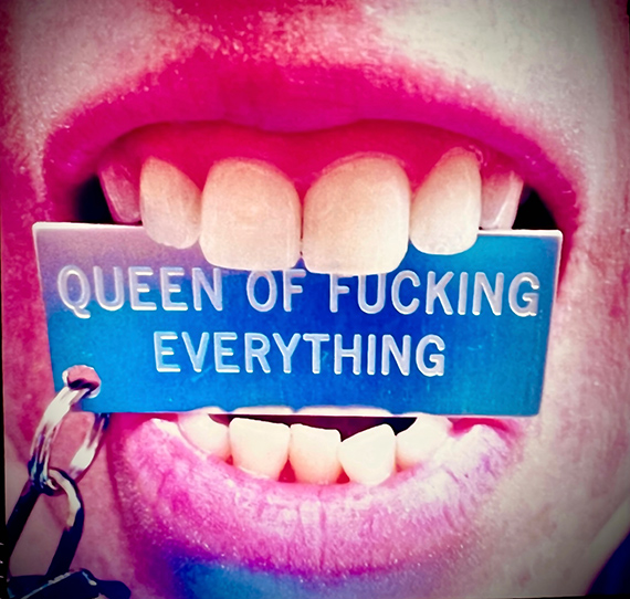 Queen of Fucking Everything &copy; Erika Stucky